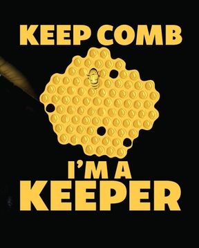portada Keep Comb I'm A Keeper: Beekeeping Log Book Apiary Queen Catcher Honey Agriculture (en Inglés)