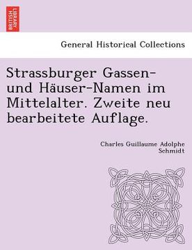 portada Strassburger Gassen- Und Ha User-Namen Im Mittelalter. Zweite Neu Bearbeitete Auflage. (in German)