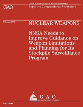 portada Nuclear Weapons NNSA Needs to Improve Guidance on Weapon Limitations and Planning for Its Stockpile Surveillance Program (en Inglés)