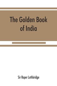 portada The golden book of India: a genealogical and biographical dictionary of the ruling princes, chiefs, nobles, and other personages, titled or deco (in English)