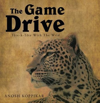 portada The Game Drive: A Tete-A-Tete with the Wild
