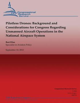 portada Pilotless Drones: Background and Considerations for Congress Regarding Unmanned Aircraft Operations in the National Airspace System (en Inglés)