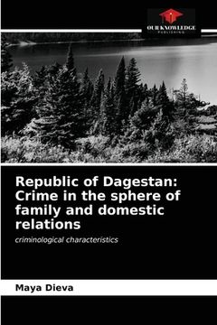 portada Republic of Dagestan: Crime in the sphere of family and domestic relations (en Inglés)