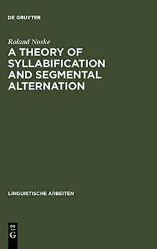 portada Theory of Syllabification and Segmental Alternation: With Studies on the Phonology of French, German, Tonkawa and Yawelmani (Linguistische Arbeiten) 