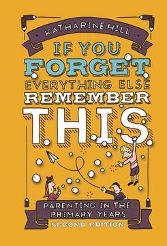 portada If you Forget Everything Else Remember This: Parenting in the Primary Years