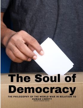 portada The Soul of Democracy - The Philosophy Of The World War In Relation To Human Liberty