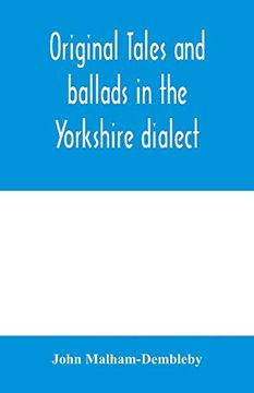 portada Original Tales and Ballads in the Yorkshire Dialect, Known Also as Inglis, the Language of the Angles, and the Northumbrian Dialect: Spoken To-Day in. Early Times From South Yorkshire to Aberdeen (in English)