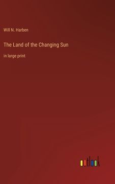 portada The Land of the Changing Sun: in large print (en Inglés)