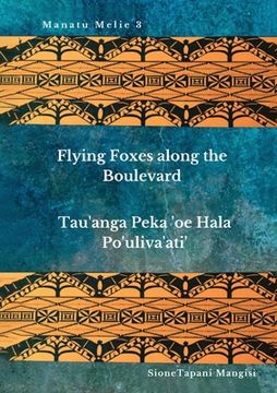 portada Flying Foxes Along the Boulevard, Tau'anga Peka 'oe Hala Po'uliva'ati' (en Inglés)