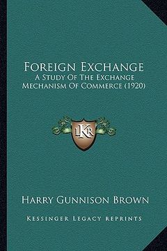 portada foreign exchange: a study of the exchange mechanism of commerce (1920)