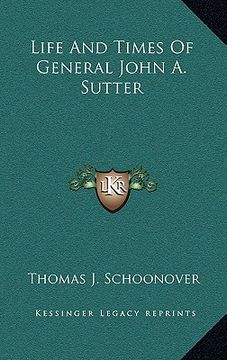 portada life and times of general john a. sutter (en Inglés)