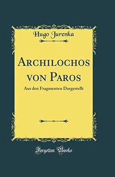 portada Archilochos von Paros: Aus den Fragmenten Dargestellt (Classic Reprint) (in German)