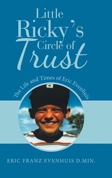 portada Little Ricky's Circle of Trust: The Life and Times of Eric Evenhuis (en Inglés)