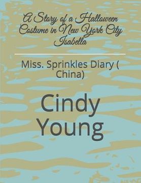 portada A Story of a Halloween Costume in New York City Isabella: Miss. Sprinkles Diary ( China) (en Inglés)