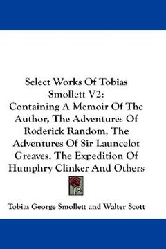 portada select works of tobias smollett v2: containing a memoir of the author, the adventures of roderick random, the adventures of sir launcelot greaves, the (en Inglés)