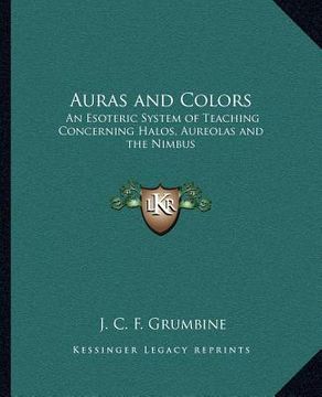 portada auras and colors: an esoteric system of teaching concerning halos, aureolas and the nimbus (en Inglés)