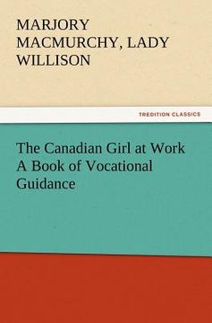 portada the canadian girl at work a book of vocational guidance (en Inglés)