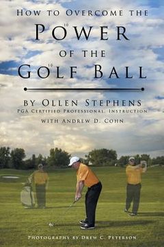portada How to Overcome the Power of the Golf Ball: Approach with Perfection: Learn How to Play Your Best Golf with the Least Amount of Effort, the Lowest Inv (in English)