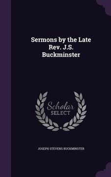 portada Sermons by the Late Rev. J.S. Buckminster (en Inglés)