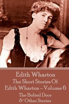 portada The Short Stories Of Edith Wharton - Volume VI: The Bolted Door & Other Stories (en Inglés)