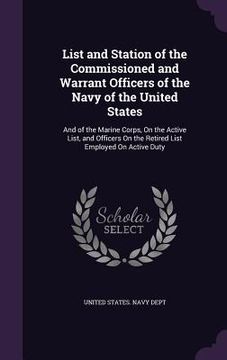 portada List and Station of the Commissioned and Warrant Officers of the Navy of the United States: And of the Marine Corps, On the Active List, and Officers (en Inglés)