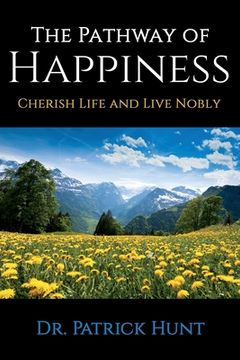 portada The Pathway of Happiness Cherish Life and Live Nobly (in English)