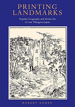 portada Printing Landmarks: Popular Geography and Meisho zue in Late Tokugawa Japan: 437 (Harvard East Asian Monographs) (en Inglés)