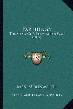 portada farthings: the story of a stray and a waif (1892) (en Inglés)