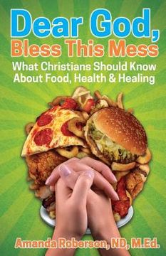 portada Dear God, Bless This Mess: What Christians Should Know About Food, Health & Healing (en Inglés)