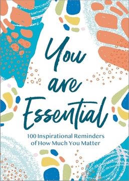 portada You are Essential: 100 Inspirational Reminders of how Much you Matter (en Inglés)