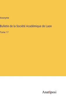 portada Bulletin de la Société Académique de Laon: Tome 17 