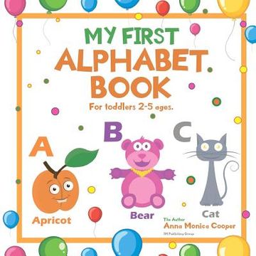 portada My First Alphabet Book. For Toddlers 2-5 ages old.: A great ABC Book for Kids. Our Alphabet Picture Book for Kids is fun and interesting! (in English)