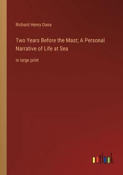 portada Two Years Before the Mast; A Personal Narrative of Life at Sea: in large print 