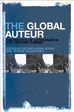portada The Global Auteur: The Politics of Authorship in 21st Century Cinema (en Inglés)