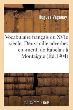 portada Vocabulaire Français Du Xvie Siècle. Deux Mille Adverbes En -Ment, de Rabelais À Montaigne (in French)