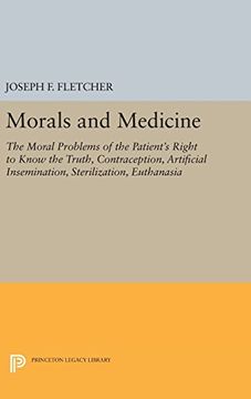 portada Morals and Medicine: The Moral Problems of the Patient's Right to Know the Truth, Contraception, Artificial Insemination, Sterilization, Euthanasia (Princeton Legacy Library)