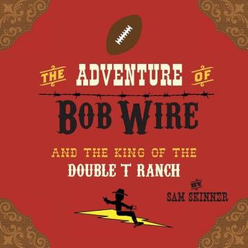 portada The Adventure of Bob Wire and the King of the Double T Ranch (in English)
