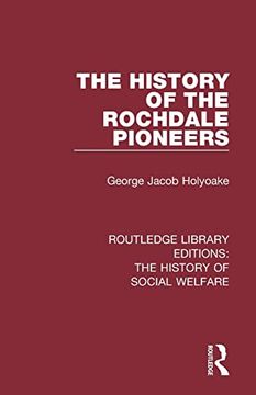 portada The History of the Rochdale Pioneers (Routledge Library Editions: The History of Social Welfare) (en Inglés)