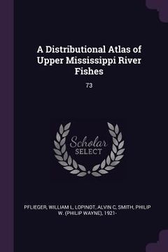 portada A Distributional Atlas of Upper Mississippi River Fishes: 73 (en Inglés)