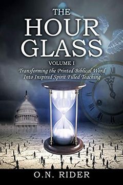 portada The Hour Glass Volume i: Transforming the Printed Biblical Word Into Inspired Spirit Filled Teaching (in English)