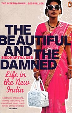 the beautiful and the damned: life in the new india. siddhartha deb (en Inglés)