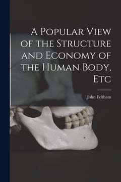 portada A Popular View of the Structure and Economy of the Human Body, Etc (in English)