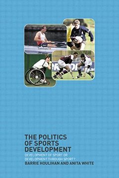 portada The Politics of Sports Development: Development of Sport or Development Through Sport? (en Inglés)