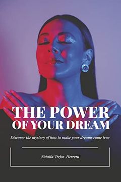portada The Power of Your Dream: Discover the Mystery of how to Make Your Dreams Come True (in English)