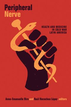 portada Peripheral Nerve: Health and Medicine in Cold War Latin America (in English)