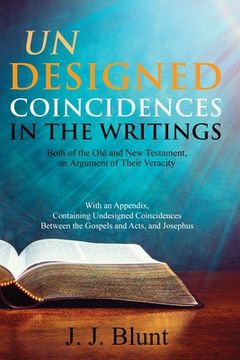 portada Undesigned Coincidences in the Writings Both of the Old and New Testament, an Argument of Their Veracity: With an Appendix, Containing Undesigned Coin (en Inglés)