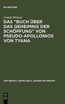 portada Das "Buch Über das Geheimnis der Schöpfung" von Pseudo-Apollonios von Tyana (Ars Medica: Abteilung 3, Arabische Medizin) (en Alemán)