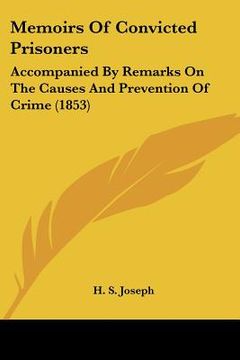 portada memoirs of convicted prisoners: accompanied by remarks on the causes and prevention of crime (1853) (en Inglés)