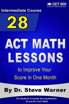 portada 28 ACT Math Lessons to Improve Your Score in One Month - Intermediate Course: For Students Currently Scoring Between 20 and 25 in ACT Math (in English)