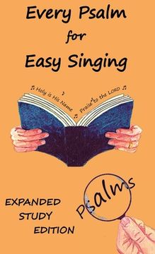 portada Every Psalm for Easy Singing: Expanded Study Edition. A translation for singing arranged in daily portions with Textual and Exegetical Notes on the (en Inglés)